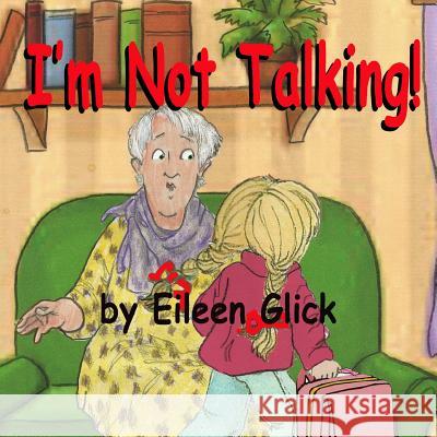 I'm Not Talking Eileen Glick 9781515104506 Createspace - książka