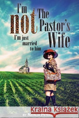 I'm Not The Pastor's Wife: (I'm just married to him) Peterson, Natalia 9781492766834 John Wiley & Sons - książka