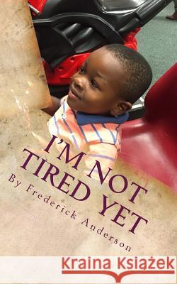 I'm Not Tired Yet Frederick K. Anderso Christian a. Anderson Irene D. Anderson 9781539302483 Createspace Independent Publishing Platform - książka