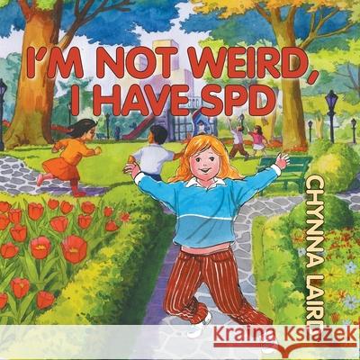 I'm Not Weird, I Have Sensory Processing Disorder (SPD): Alexandra's Journey (2nd Edition) Chynna T. Laird 9781615991587 Loving Healing Press - książka