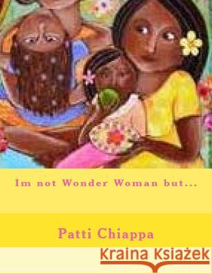 Im not Wonder Woman but... Chiappa, Patti 9781976581076 Createspace Independent Publishing Platform - książka