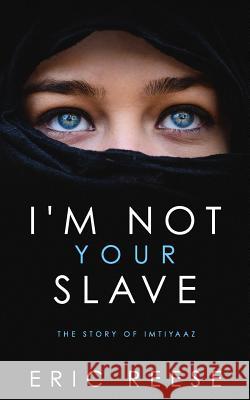 I'm Not Your Slave: The Story of Imtiyaaz Eric Reese 9781717542854 Createspace Independent Publishing Platform - książka