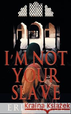 I'm not your Slave: The Story of Imtiyaaz Eric Reese   9781925988048 Eric Reese - książka