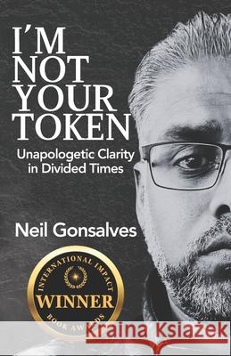 I'm Not Your Token: Unapologetic Clarity in Divided Times Neil Gonsalves 9781068883224 Sankarsingh-Gonsalves Productions - książka