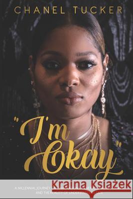 I'm Okay: A Millennial Journey on Frustrations, Generational Blessings, and the Reality of Understanding Fate Tucker, Chanel 9781096032007 Independently Published - książka