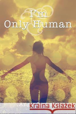 I'm Only Human Angie Ignacio 9781499092677 Xlibris Corporation - książka