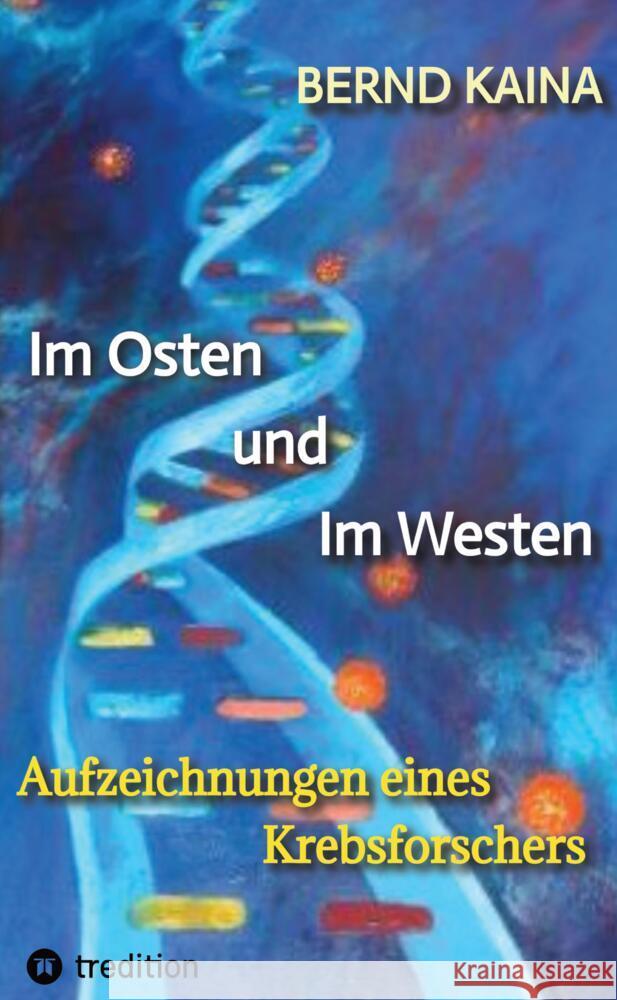 Im Osten und im Westen - Aufzeichnungen eines Krebsforschers Kaina, Bernd 9783384428233 tredition - książka