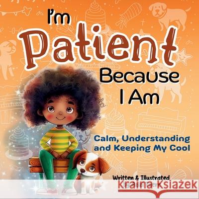 I'm Patient Because I Am: Calm, Understanding and Keeping My Cool Azizi Tuere Azizi Tuere 9781961745216 Let Your Light Shine Press - książka