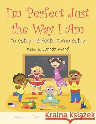 I'm Perfect Just the Way I Am.: Yo estoy perfecto como estoy Ward, Lucinda 9781504911269 Authorhouse - książka