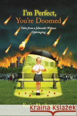 I'm Perfect, You're Doomed I'm Perfect, You're Doomed: Tales from a Jehovah's Witness Upbringing Tales from a Jehovah's Witness Upbringing Abrahams, Kyria 9781416556862 Touchstone Books - książka