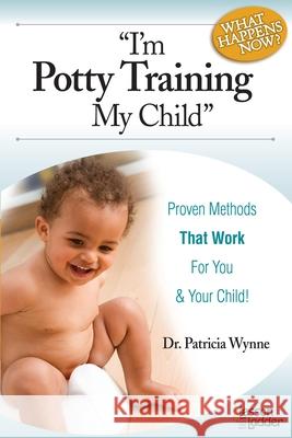 I'm Potty Training My Child: Proven Methods That Work Patricia Wynne 9780984865796 Lesson Ladder Inc - książka