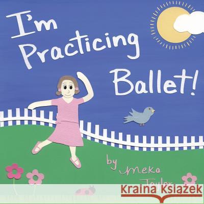 I'm Practicing Ballet Meka Taylor Meka Taylor 9780692822005 Morgan Taylor Books - książka