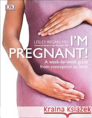 I'm Pregnant!: A Week-By-Week Guide from Conception to Birth Lesley Regan 9781465479389 DK Publishing (Dorling Kindersley) - książka