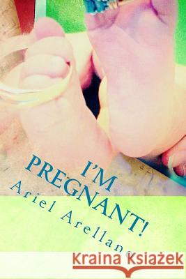 I'M Pregnant!: I'M Pregnant Arellano, Ariel 9781523394920 Createspace Independent Publishing Platform - książka