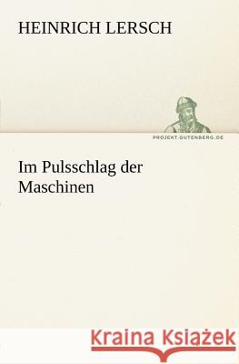Im Pulsschlag der Maschinen Lersch, Heinrich 9783842408814 TREDITION CLASSICS - książka
