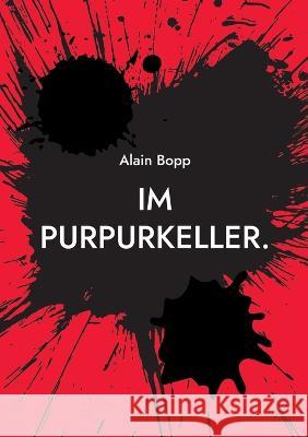 Im Purpurkeller.: Vom flammenden Gesang der Z?rtlichkeit. Alain Bopp 9783738625608 Books on Demand - książka
