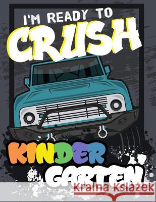 I'm ready to crush kindergarten: Funny Back To School notebook, Gift For Girls and Boys,109 College Ruled Line Paper, Cute School Notebook, School Gra Omi Kech 9781073063246 Independently Published - książka