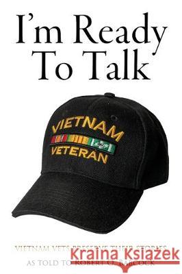 I'm Ready to Talk: Vietnam Vets Preserve Their Stories Robert O Babcock 9781947309982 Deeds Publishing - książka