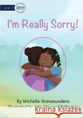 I'm Really Sorry - UPDATED Michelle Wanasundera John Maynard Balinggao  9781922991331 Library for All - książka