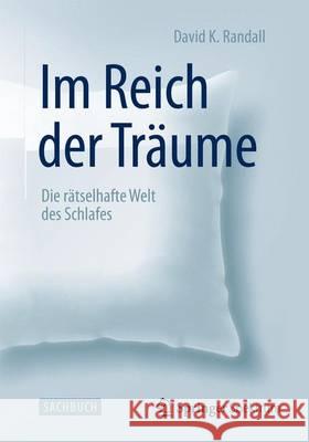 Im Reich Der Träume: Die Rätselhafte Welt Des Schlafes Randall, David K. 9783642546280 Springer Spektrum - książka