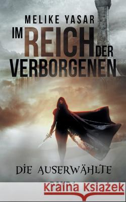 Im Reich der Verborgenen Band 1: Die Auserwählte Yasar, Melike 9783748120735 Books on Demand - książka