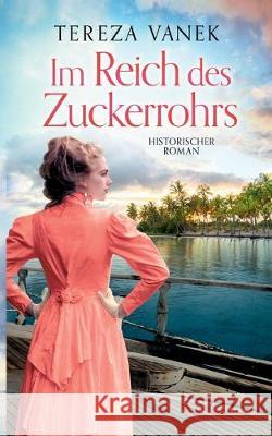 Im Reich des Zuckerrohrs Tereza Vanek 9783734757631 Books on Demand - książka