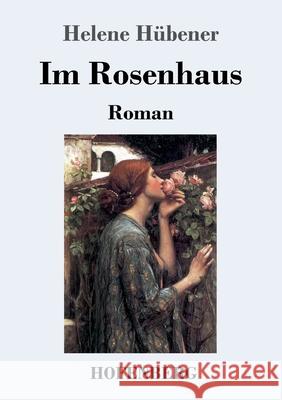 Im Rosenhaus: Roman Hübener, Helene 9783743736351 Hofenberg - książka