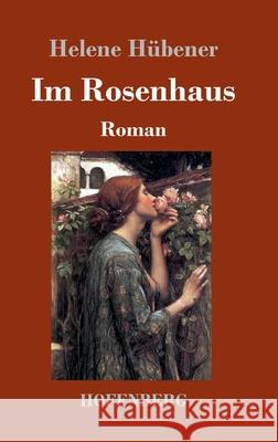 Im Rosenhaus: Roman Hübener, Helene 9783743736368 Hofenberg - książka