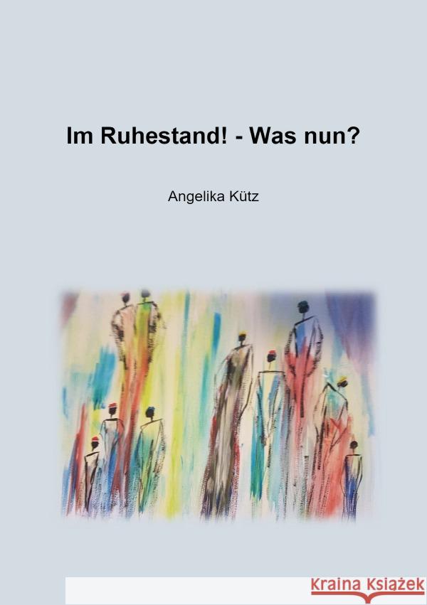 Im Ruhestand! - Was nun? Kütz, Angelika 9783754900383 epubli - książka