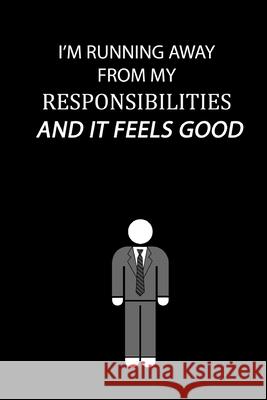 I'm running away from my responsibilities and it feels good Global Notebook 9781676902614 Independently Published - książka