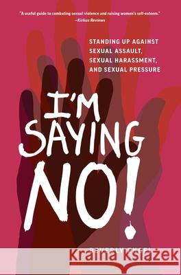 I'm Saying No!: Standing Up Against Sexual Assault, Sexual Harassment, and Sexual Pressure Engel, Beverly 9781631525254 She Writes Press - książka