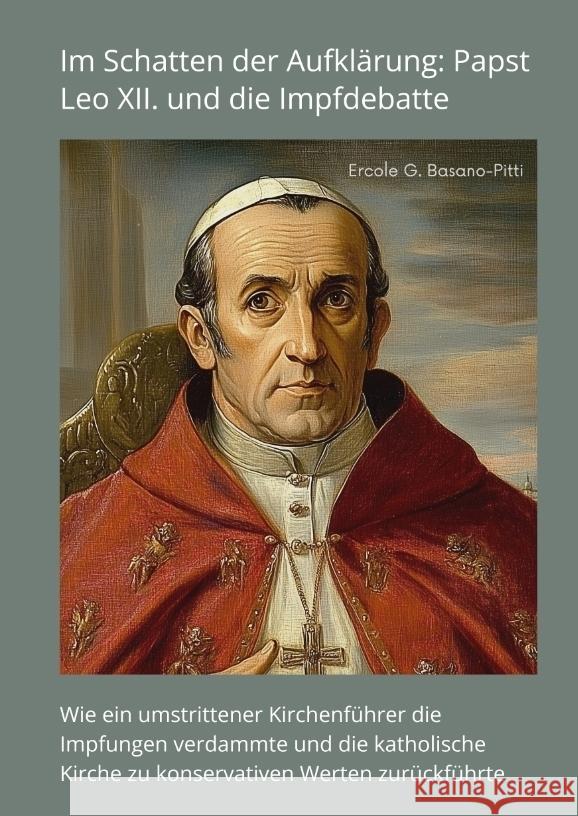 Im Schatten der Aufklärung: Papst Leo XII. und die  Impfdebatte Basano-Pitti, Ercole G. 9783384414380 tredition - książka