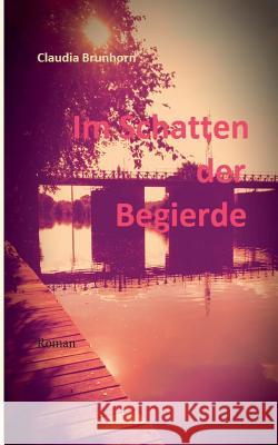 Im Schatten der Begierde Claudia Brunhorn 9783740715106 Twentysix - książka