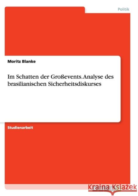 Im Schatten der Großevents. Analyse des brasilianischen Sicherheitsdiskurses Moritz Blanke 9783656945000 Grin Verlag Gmbh - książka