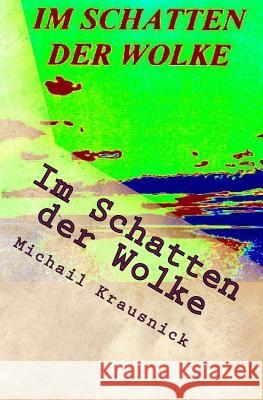 Im Schatten der Wolke: Liebe in Lebensgefahr Krausnick, Michail 9781491248348 Createspace - książka