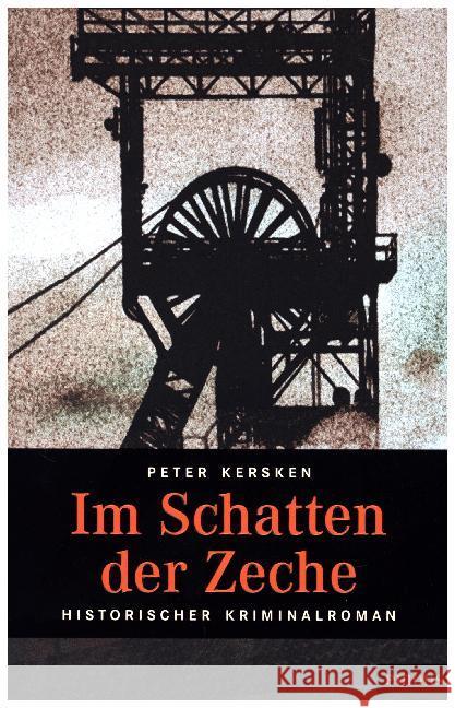 Im Schatten der Zeche : Historischer Kriminalroman Kersken, Peter   9783897057142 Emons - książka