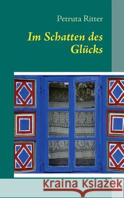 Im Schatten des Glücks Ritter, Petruta 9783732243655 Books on Demand - książka