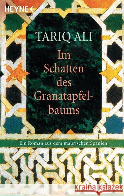 Im Schatten des Granatapfelbaums : Ein Roman aus dem maurischen Spanien Ali, Tariq   9783453082311 HEYNE - książka