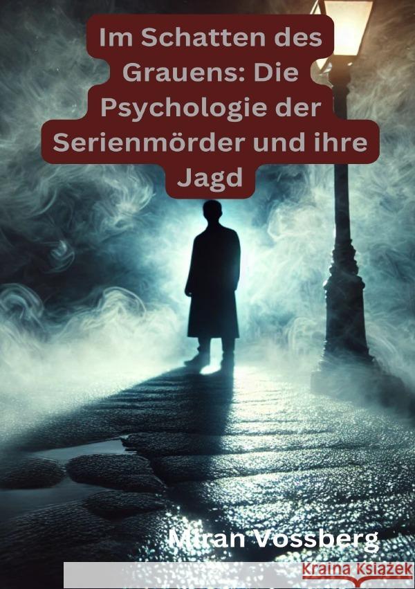 Im Schatten des Grauens: Die Psychologie der Serienmörder und ihre Jagd Vossberg, Miran 9783819032981 epubli - książka