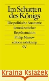 Im Schatten des Königs : Die politische Anatomie demokratischer Repräsentation Manow, Philip   9783518125243 Suhrkamp - książka