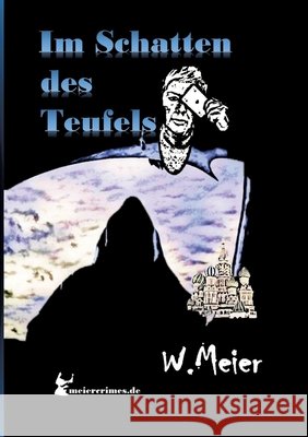 Im Schatten Des Teufels!: Der Russe und die Mullahs, eines Geistes f?rchterliche Kinder... Werner Meier Meiercrimes de 9783384182616 Meiercrimes.de - książka