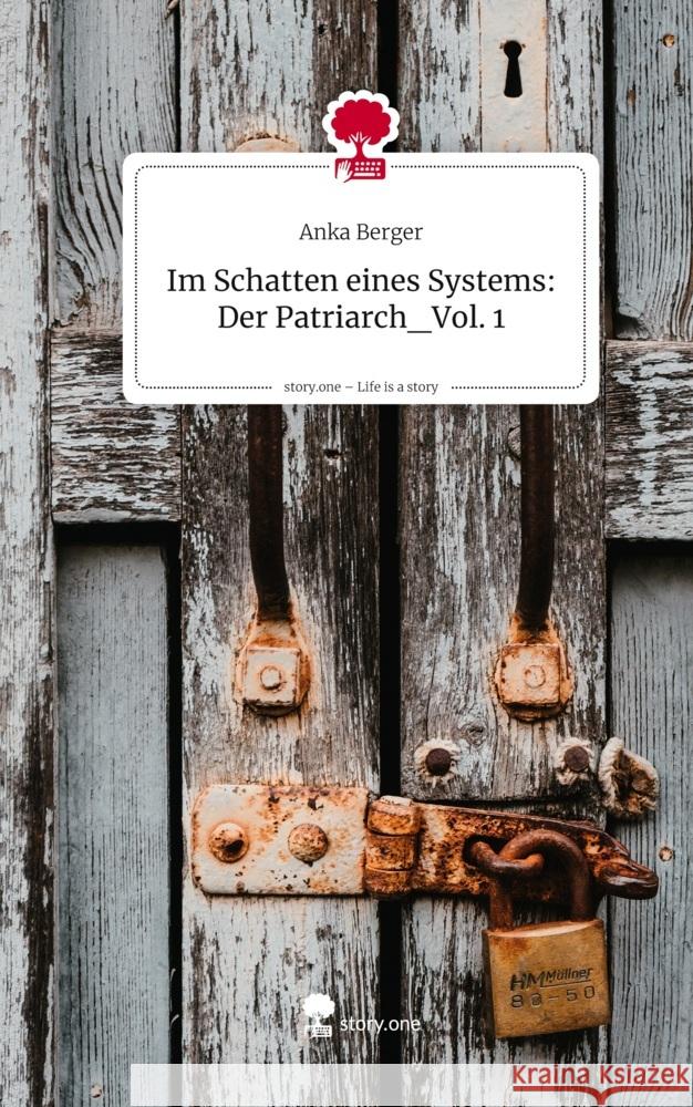 Im Schatten eines Systems: Der Patriarch_Vol. 1. Life is a Story - story.one Berger, Anka 9783711806802 story.one publishing - książka