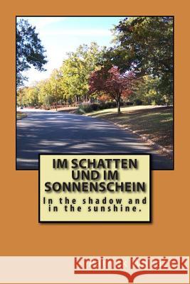 Im Schatten und im Sonnenschein: In the shadow and in the sunshine. Patrick Wallace 9781512381818 Createspace Independent Publishing Platform - książka