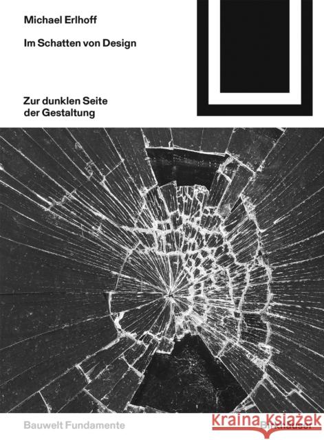 Im Schatten Von Design: Kritische Anmerkungen Zur Dunklen Seite Der Gestaltung Michael Erlhoff 9783035623819 Birkhauser - książka