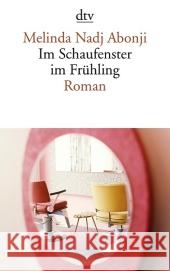 Im Schaufenster im Frühling : Roman Nadj Abonji, Melinda 9783423141505 DTV - książka