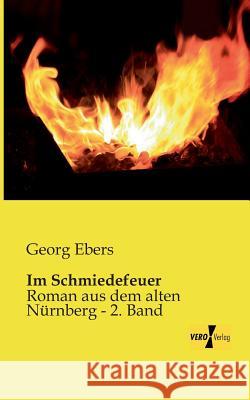 Im Schmiedefeuer: Roman aus dem alten Nürnberg - 2. Band Georg Ebers 9783957380500 Vero Verlag - książka