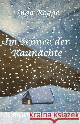 Im Schnee der Raunaechte Inga Rogge 9781532816956 Createspace Independent Publishing Platform - książka