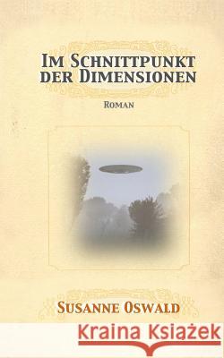 Im Schnittpunkt der Dimensionen: Roman Oswald, Susanne 9783952439371 Susanne Oswald - książka