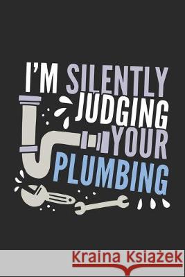 I'm Silently Judging Your Plumbing: 120 Pages I 6x9 I Graph Paper 5x5 Funny Notebooks 9781678370909 Independently Published - książka