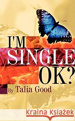 I'm Single, Ok? Talia Good 9781606474105 Xulon Press - książka